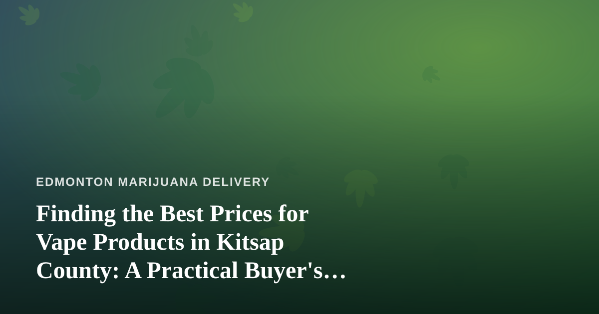 Finding the Best Prices for Vape Products in Kitsap County: A Practical Buyer’s Guide