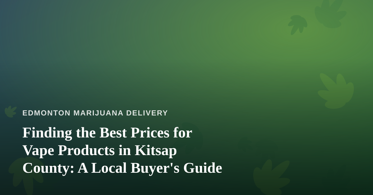 Finding the Best Prices for Vape Products in Kitsap County: A Local Buyer’s Guide