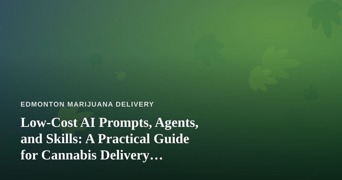 Low-Cost AI Prompts, Agents, and Skills: A Practical Guide for Cannabis Delivery Operators