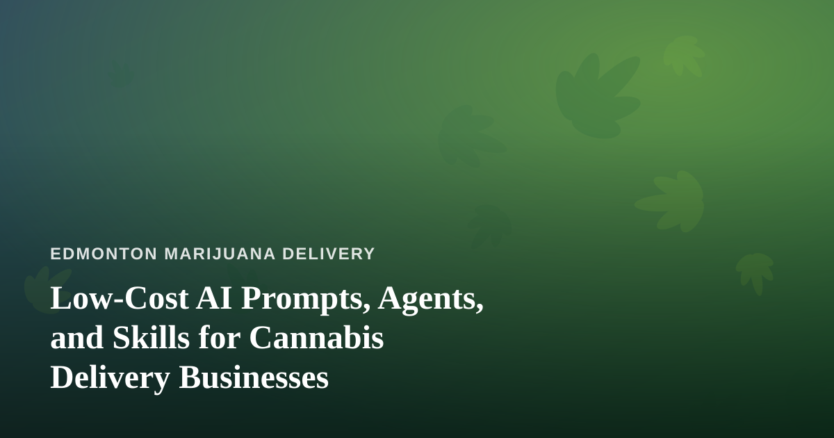 Low-Cost AI Prompts, Agents, and Skills for Cannabis Delivery Businesses