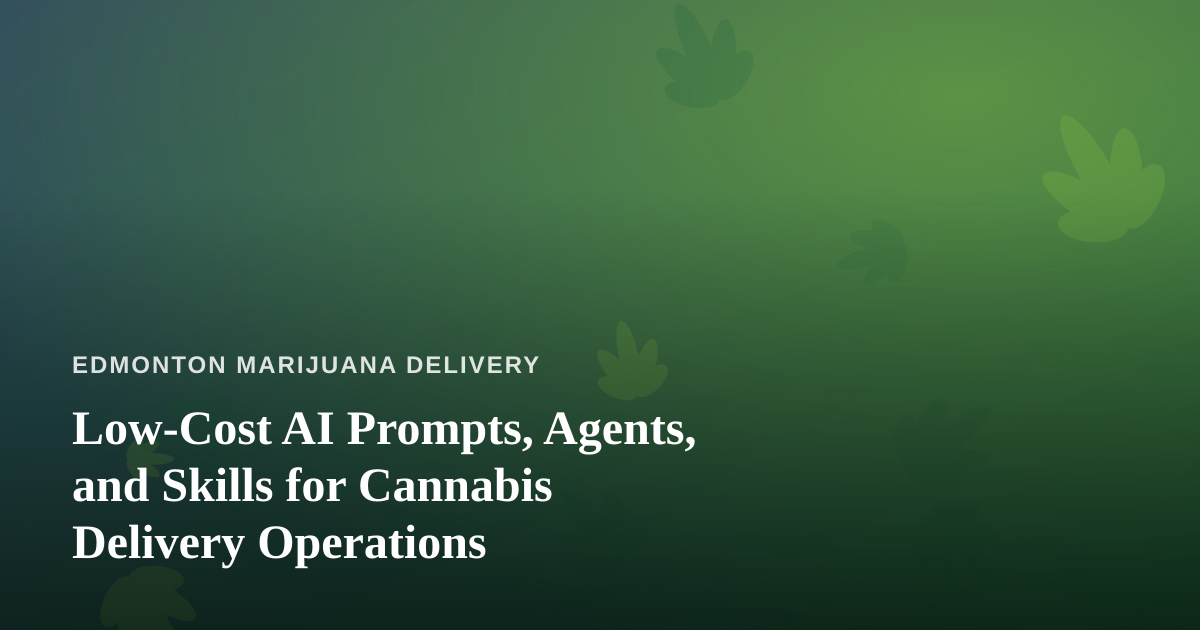 Low-Cost AI Prompts, Agents, and Skills for Cannabis Delivery Operations