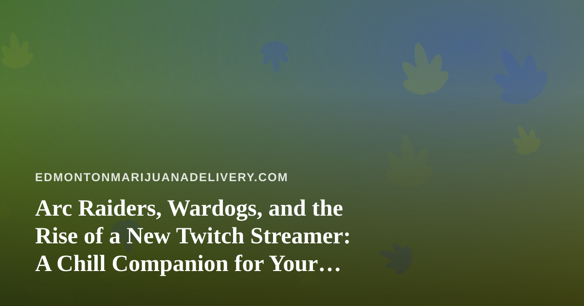 Arc Raiders, Wardogs, and the Rise of a New Twitch Streamer: A Chill Companion for Your Downtime