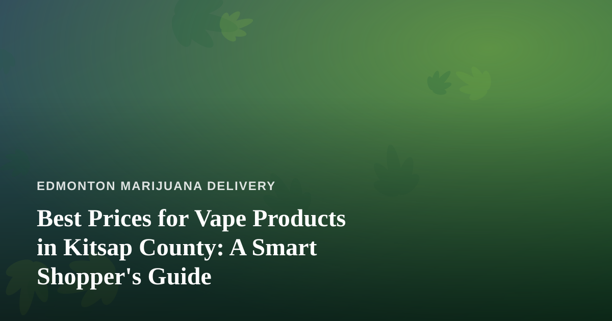 Best Prices for Vape Products in Kitsap County: A Smart Shopper’s Guide