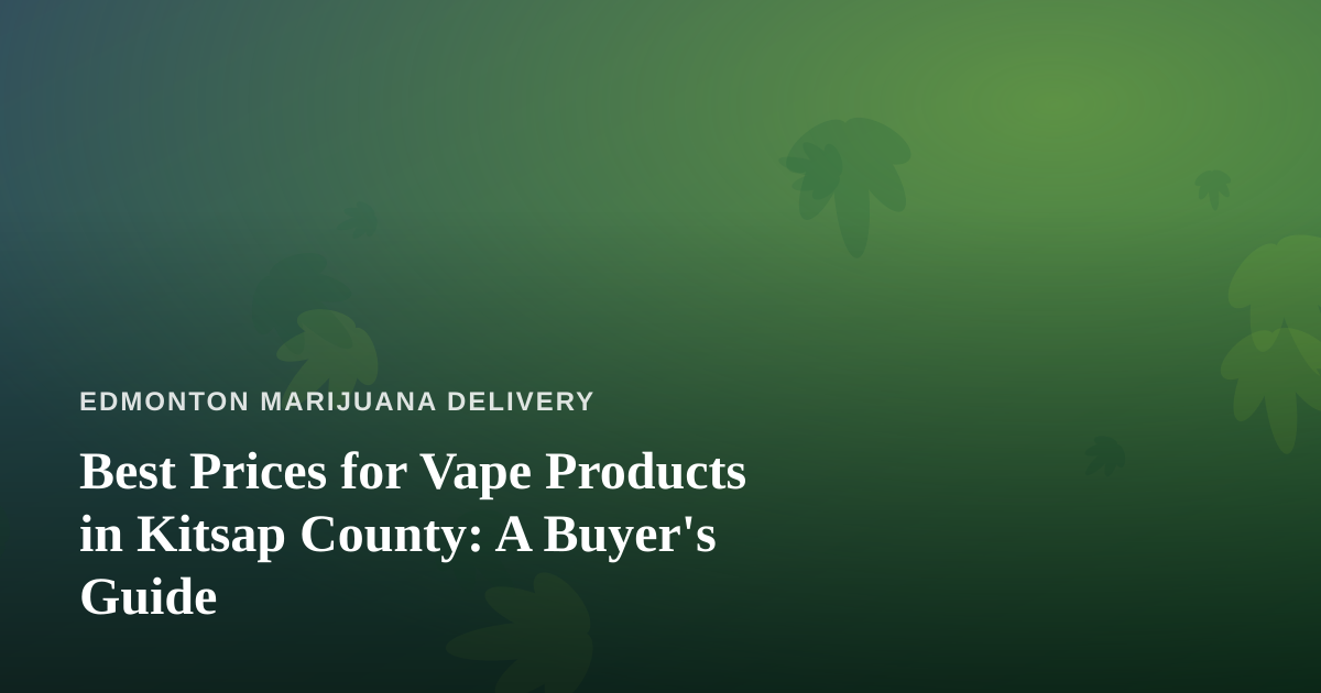 Best Prices for Vape Products in Kitsap County: A Buyer’s Guide