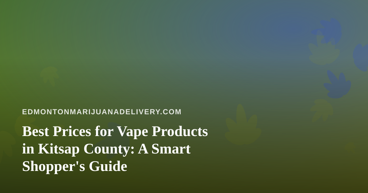 Best Prices for Vape Products in Kitsap County: A Smart Shopper’s Guide