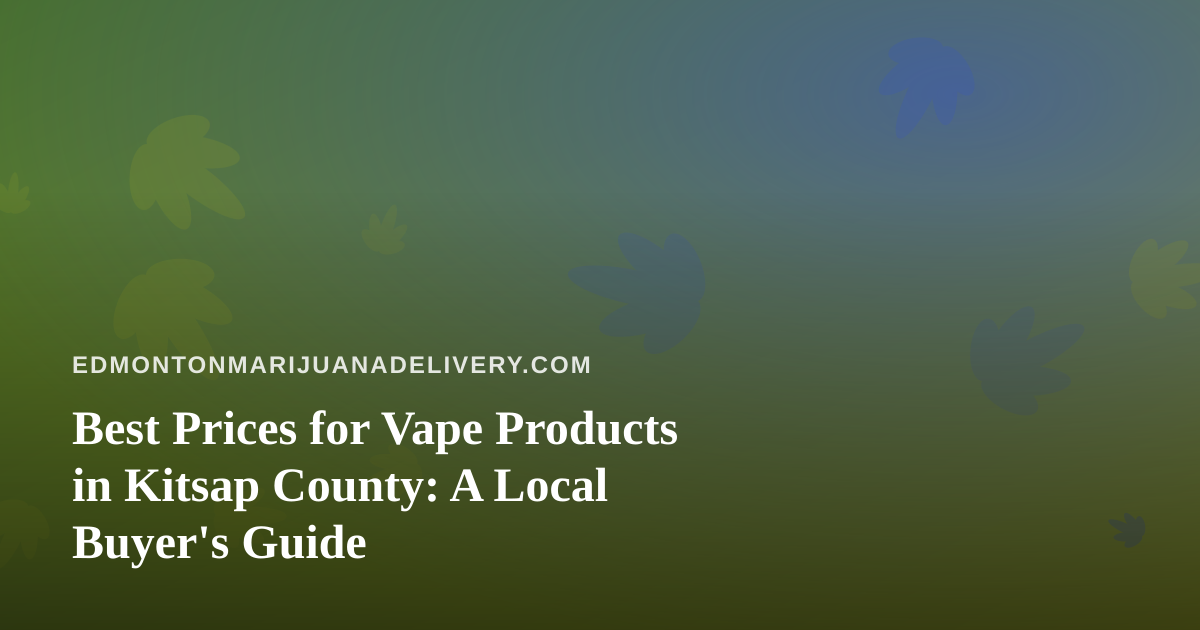 Best Prices for Vape Products in Kitsap County: A Local Buyer’s Guide