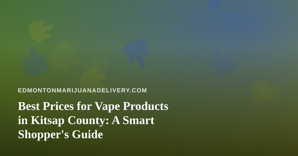 Best Prices for Vape Products in Kitsap County: A Smart Shopper’s Guide