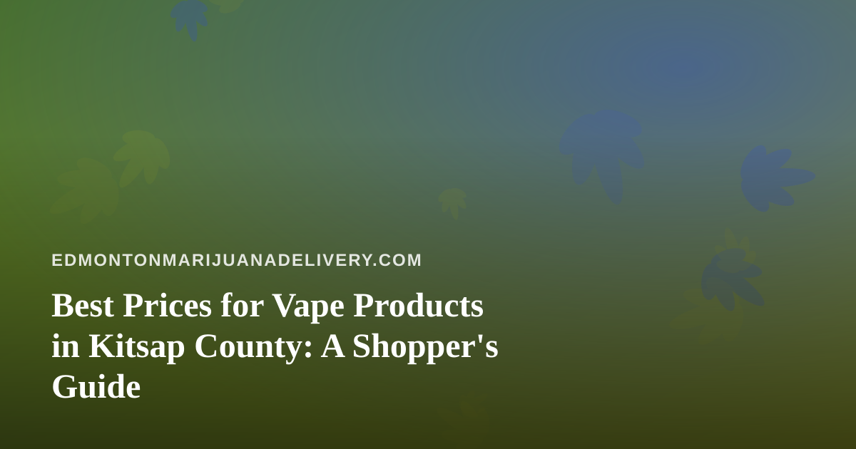 Best Prices for Vape Products in Kitsap County: A Shopper’s Guide