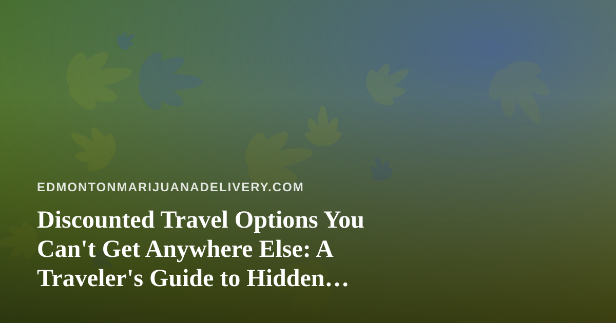 Discounted Travel Options You Can’t Get Anywhere Else: A Traveler’s Guide to Hidden Deals