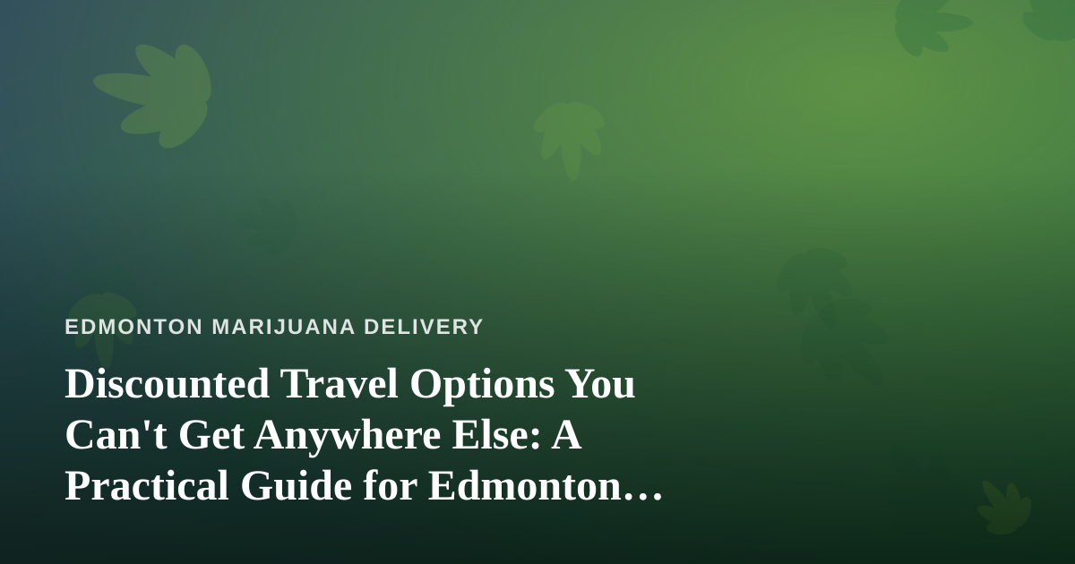 Discounted Travel Options You Can’t Get Anywhere Else: A Practical Guide for Edmonton Explorers