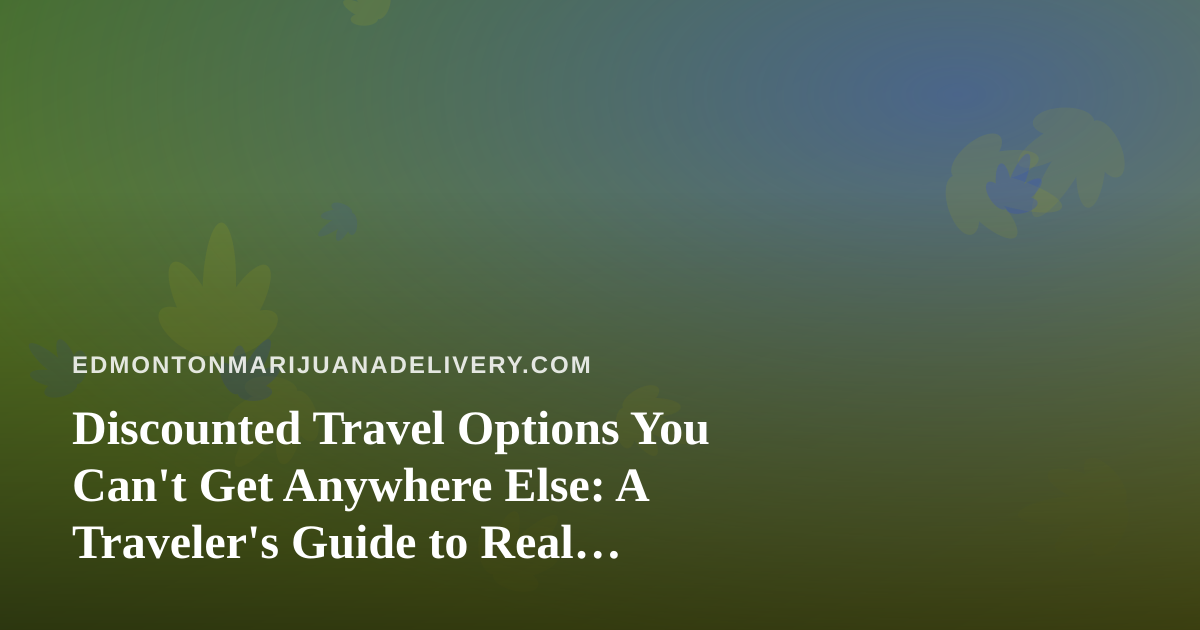 Discounted Travel Options You Can’t Get Anywhere Else: A Traveler’s Guide to Real Savings