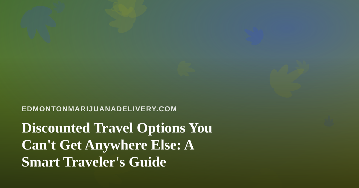 Discounted Travel Options You Can’t Get Anywhere Else: A Smart Traveler’s Guide