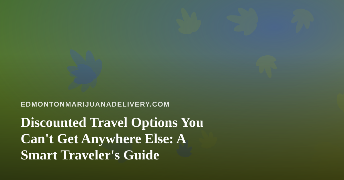 Discounted Travel Options You Can’t Get Anywhere Else: A Smart Traveler’s Guide