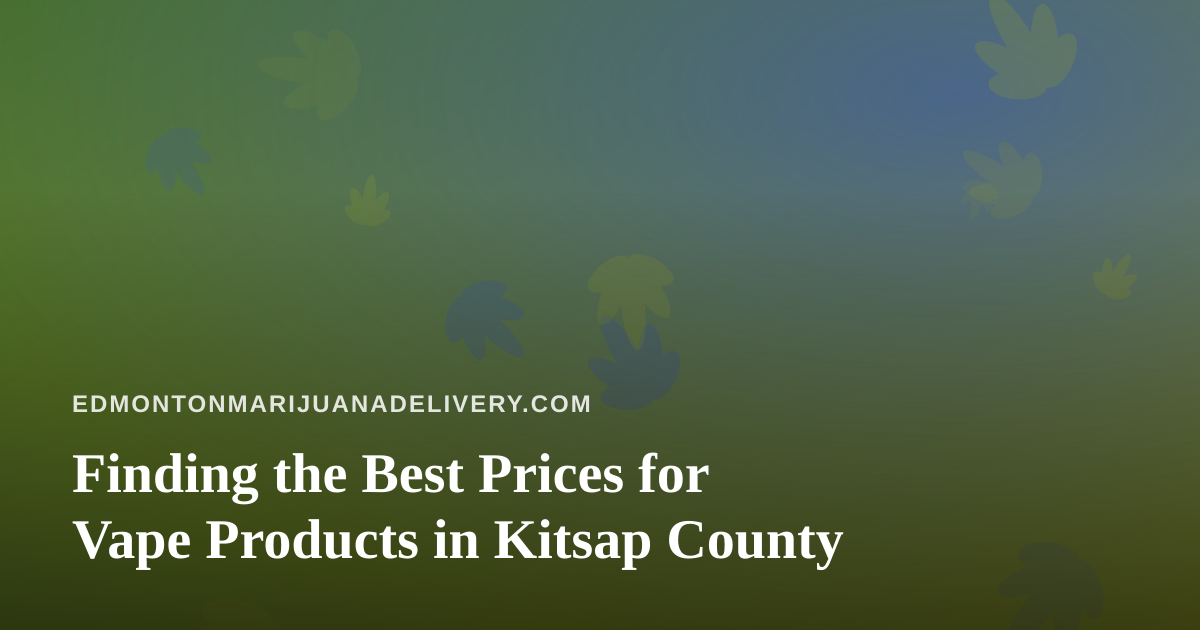 Finding the Best Prices for Vape Products in Kitsap County