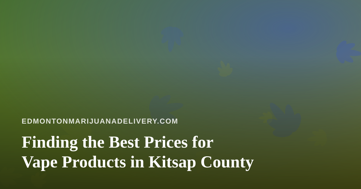 Finding the Best Prices for Vape Products in Kitsap County