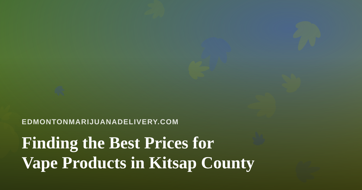 Finding the Best Prices for Vape Products in Kitsap County