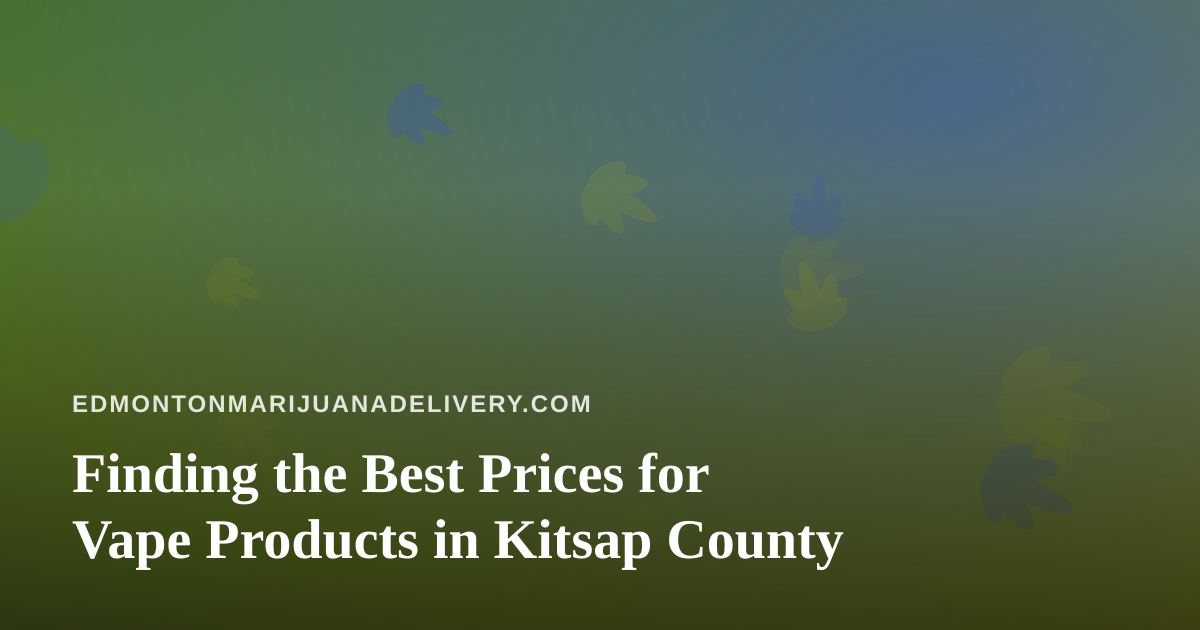 Finding the Best Prices for Vape Products in Kitsap County