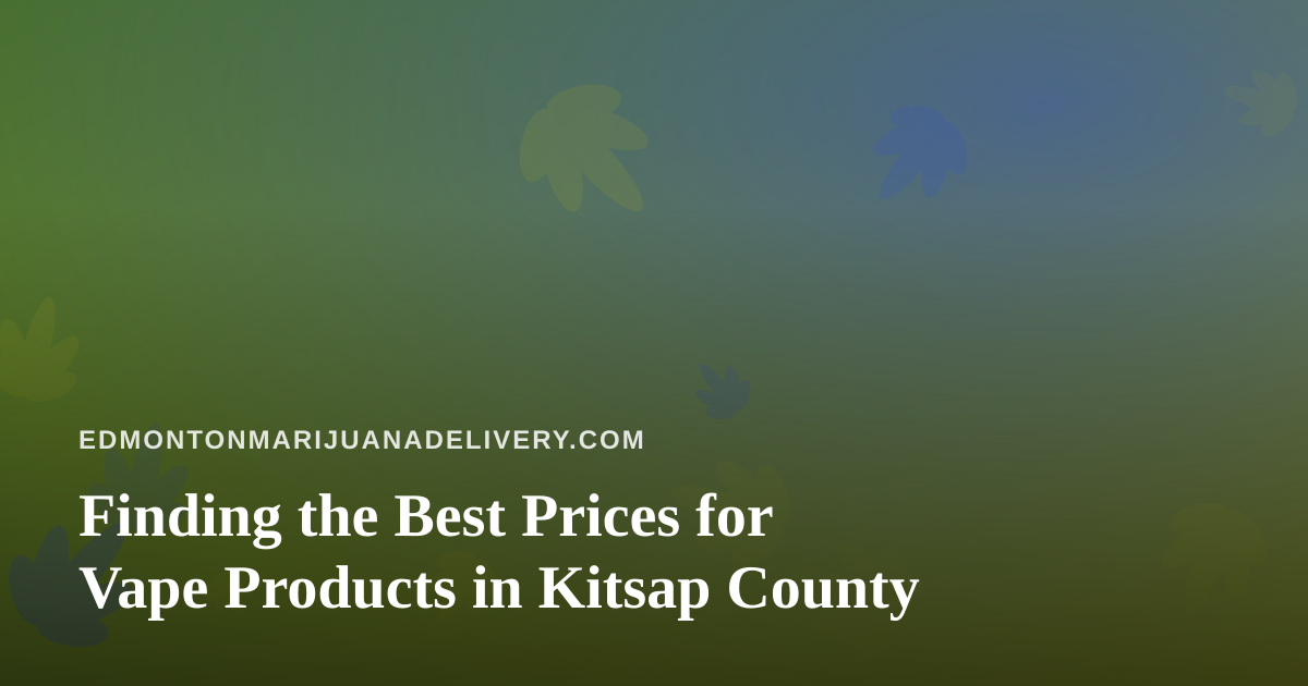 Finding the Best Prices for Vape Products in Kitsap County