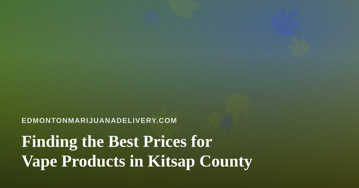 Finding the Best Prices for Vape Products in Kitsap County