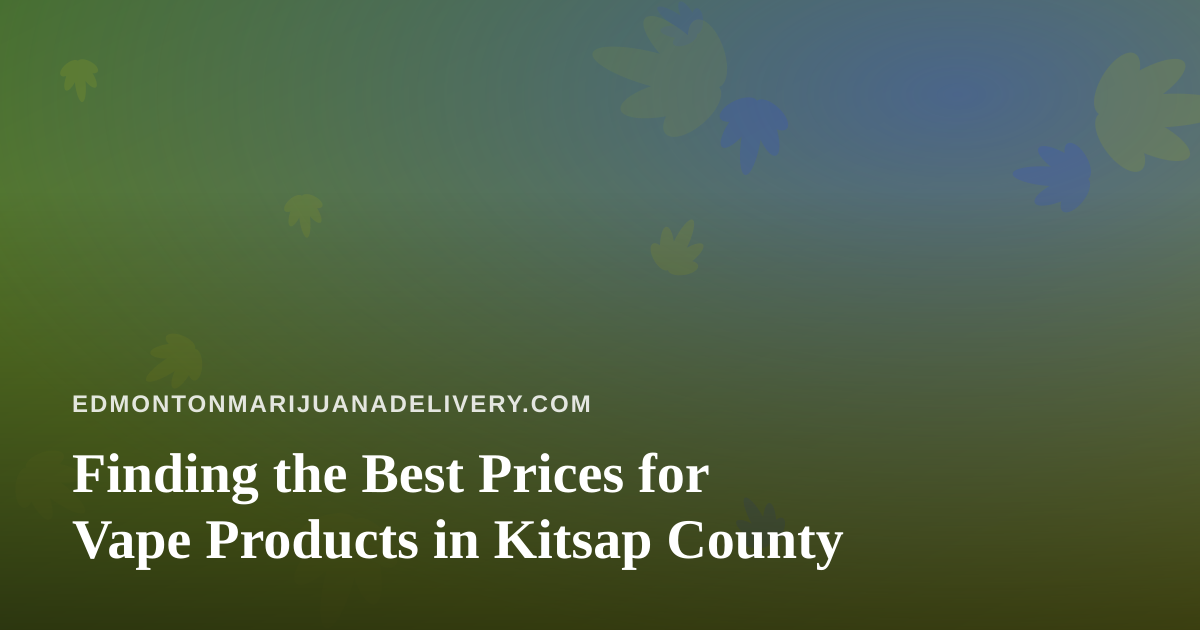 Finding the Best Prices for Vape Products in Kitsap County