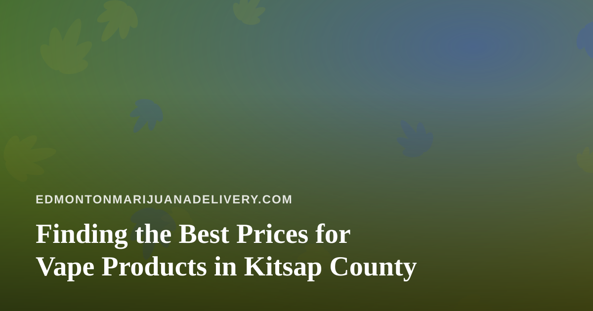 Finding the Best Prices for Vape Products in Kitsap County
