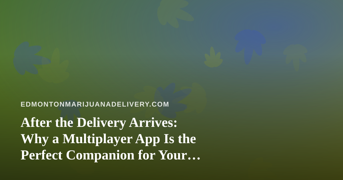 After the Delivery Arrives: Why a Multiplayer App Is the Perfect Companion for Your Next Chill Session