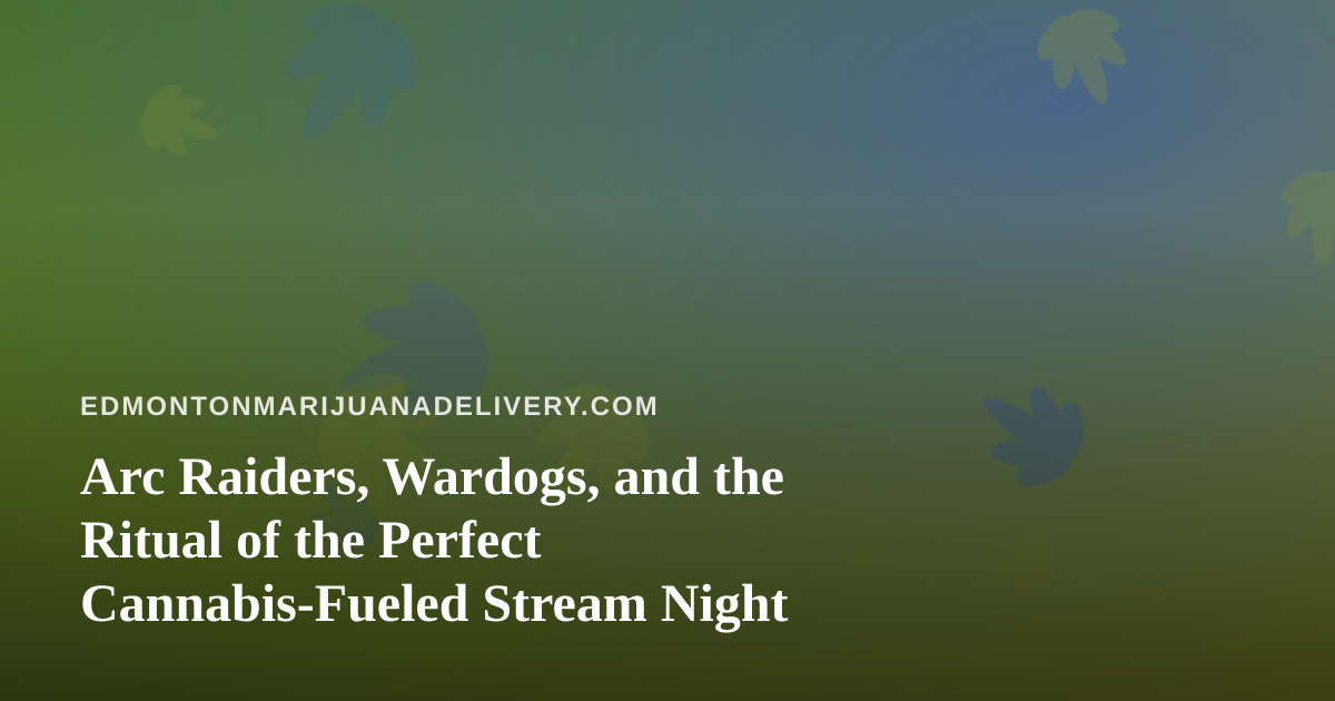 Arc Raiders, Wardogs, and the Ritual of the Perfect Cannabis-Fueled Stream Night