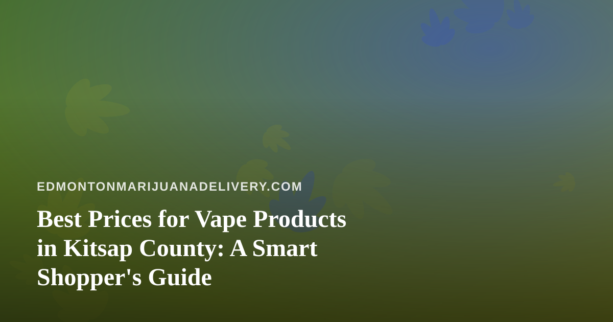 Best Prices for Vape Products in Kitsap County: A Smart Shopper’s Guide