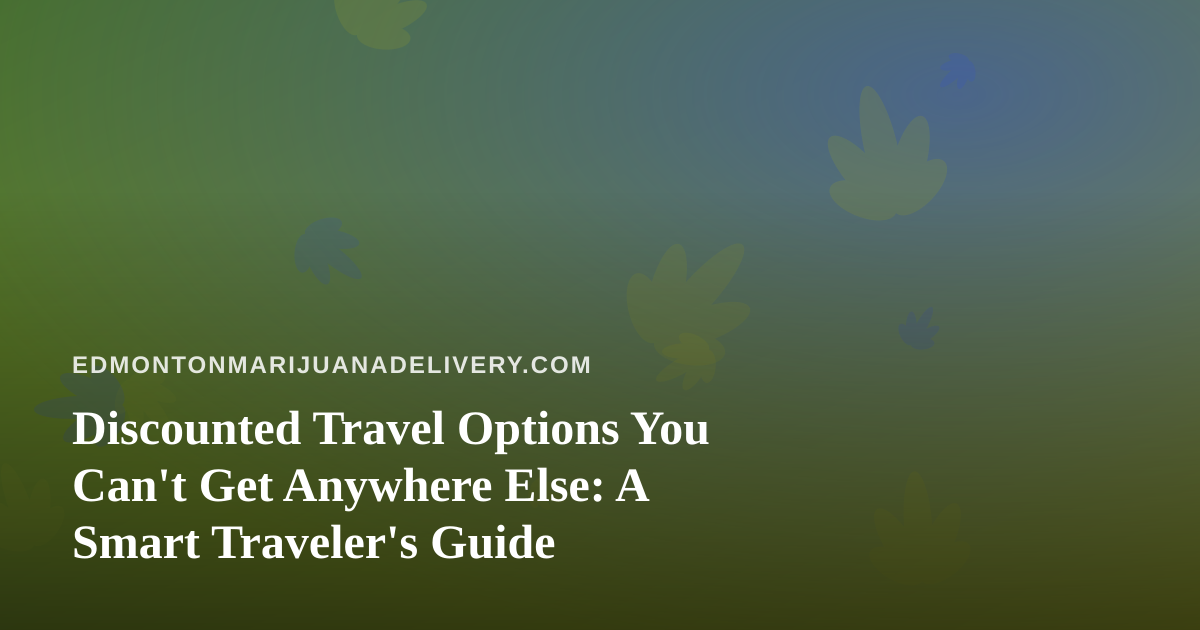 Discounted Travel Options You Can’t Get Anywhere Else: A Smart Traveler’s Guide