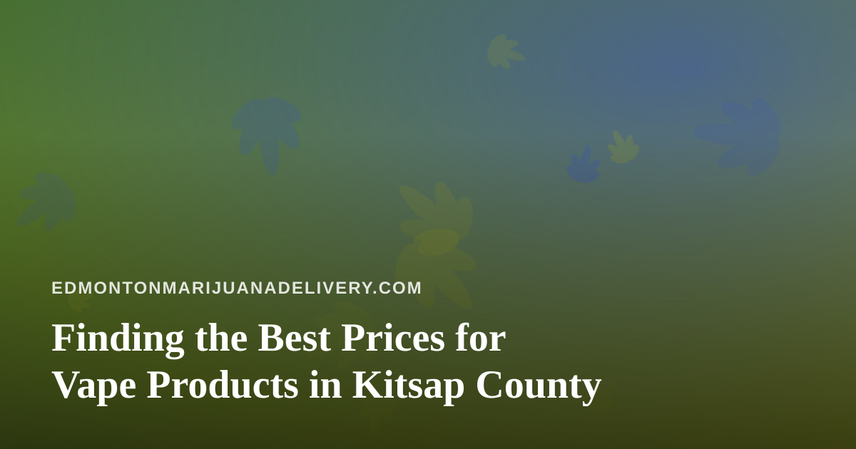 Finding the Best Prices for Vape Products in Kitsap County