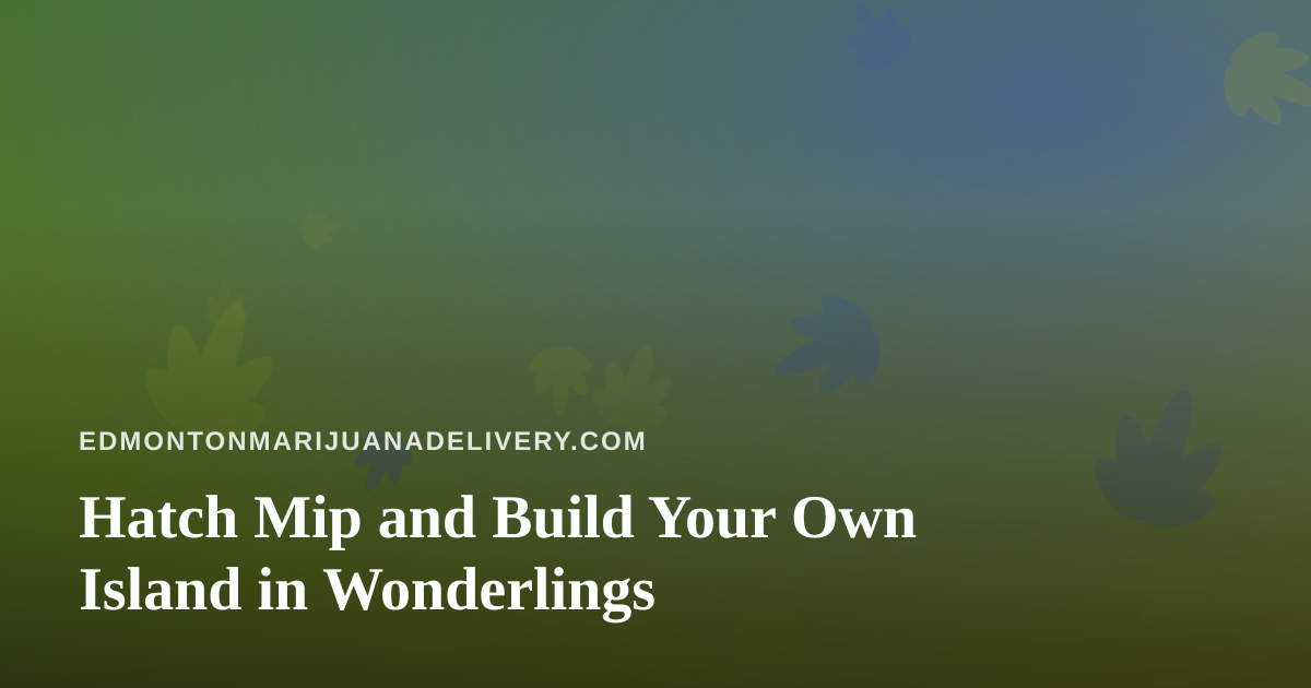 Hatch Mip and Build Your Own Island in Wonderlings