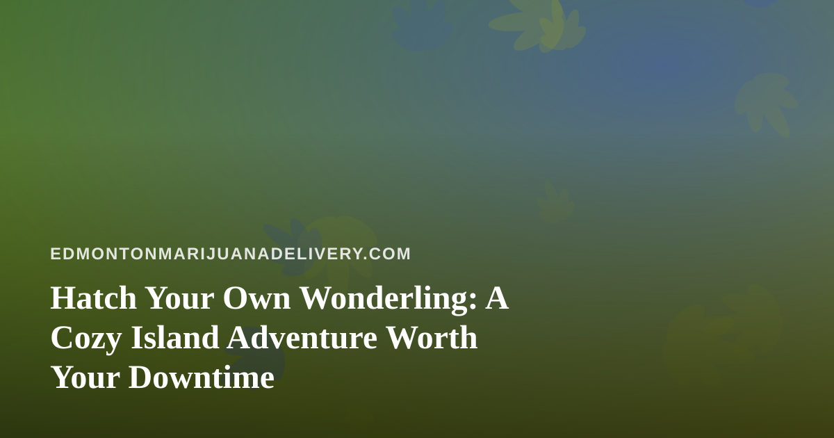 Hatch Your Own Wonderling: A Cozy Island Adventure Worth Your Downtime