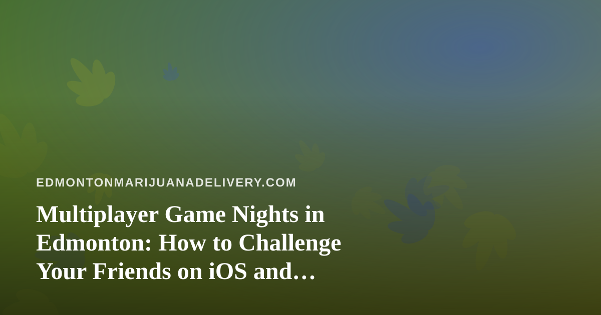 Multiplayer Game Nights in Edmonton: How to Challenge Your Friends on iOS and Android
