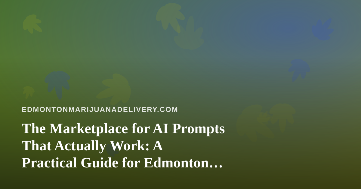 The Marketplace for AI Prompts That Actually Work: A Practical Guide for Edmonton Delivery Teams